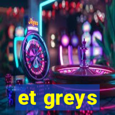 et greys