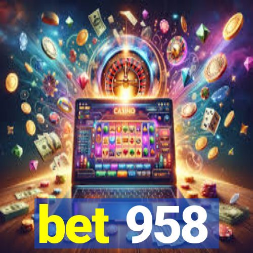 bet 958