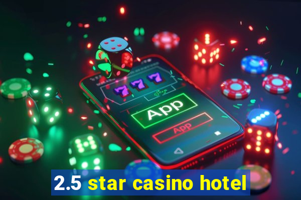 2.5 star casino hotel