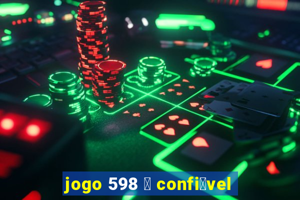 jogo 598 茅 confi谩vel