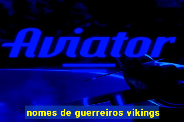 nomes de guerreiros vikings