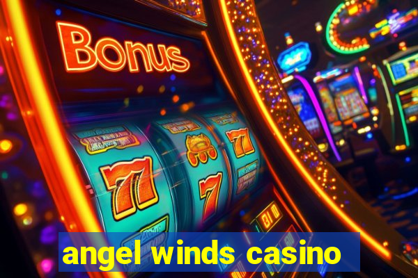 angel winds casino