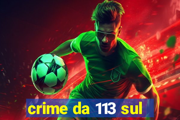 crime da 113 sul