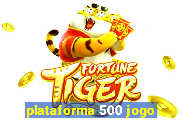 plataforma 500 jogo