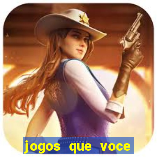 jogos que voce pode ganhar dinheiro