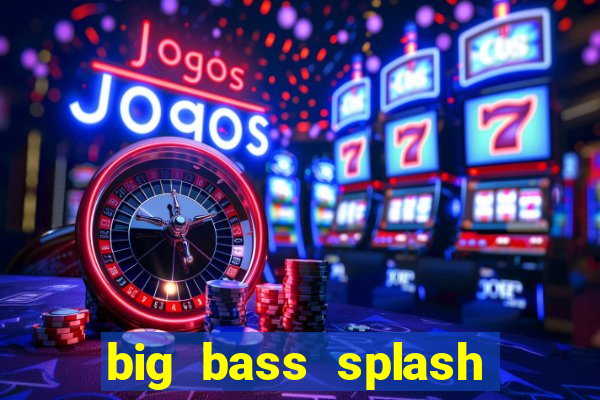 big bass splash demo betano