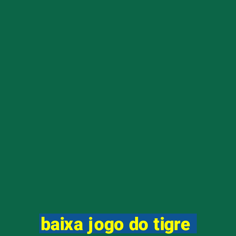 baixa jogo do tigre