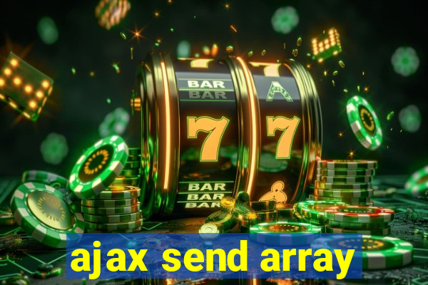 ajax send array