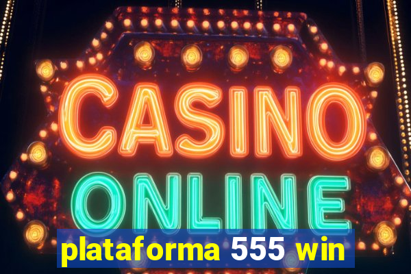 plataforma 555 win