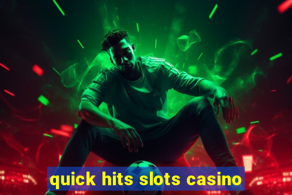 quick hits slots casino