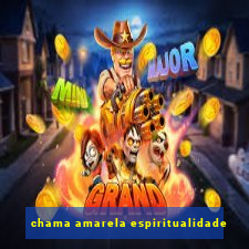 chama amarela espiritualidade