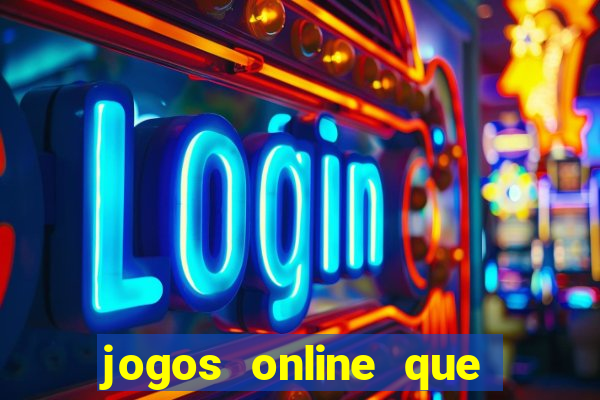 jogos online que da dinheiro