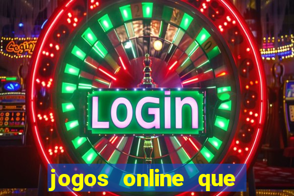 jogos online que da dinheiro