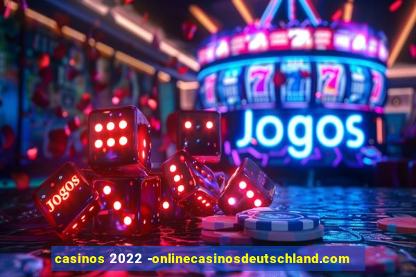 casinos 2022 -onlinecasinosdeutschland.com