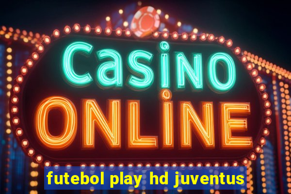 futebol play hd juventus