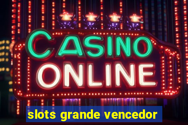 slots grande vencedor