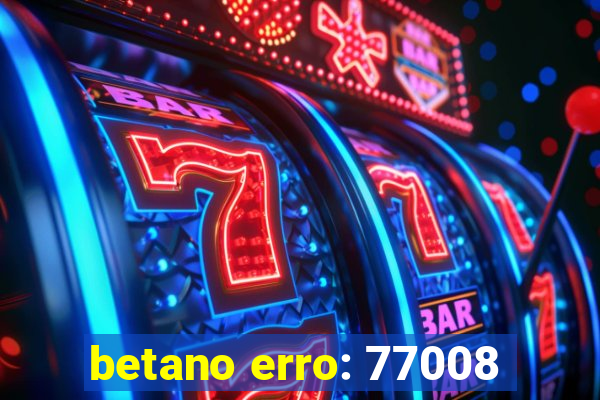 betano erro: 77008