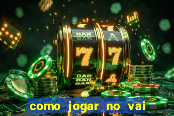 como jogar no vai de bet