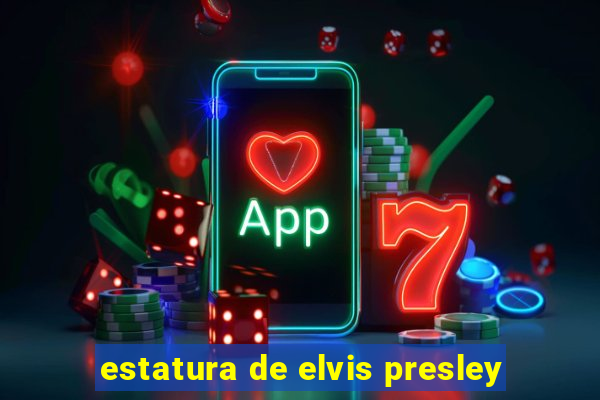 estatura de elvis presley