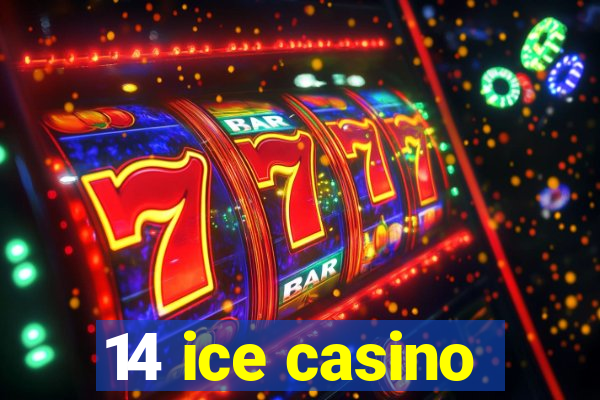 14 ice casino