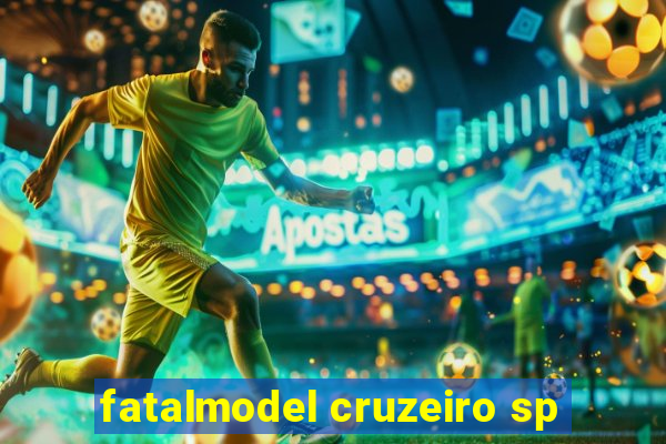 fatalmodel cruzeiro sp