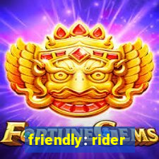 friendly: rider