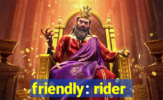 friendly: rider