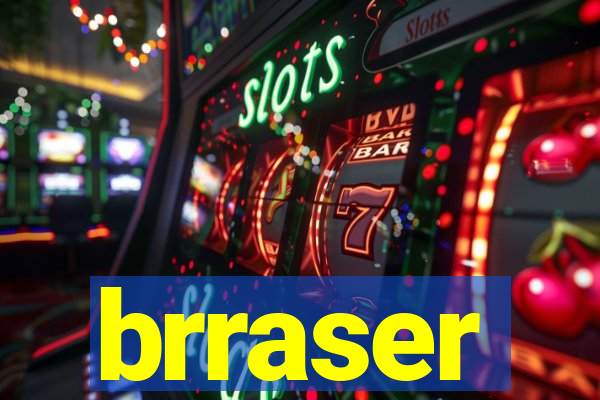 brraser