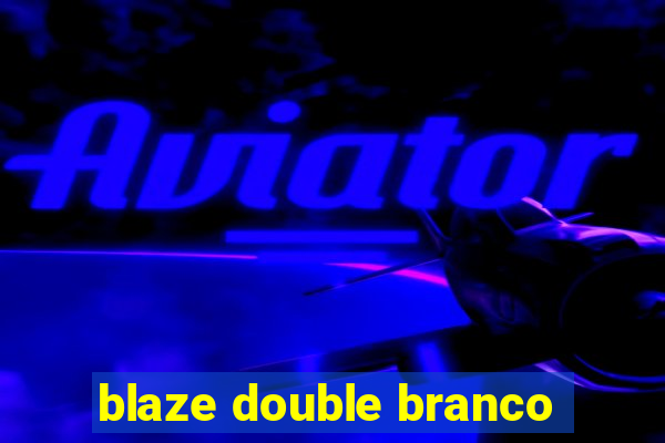 blaze double branco