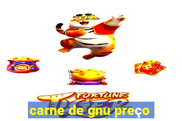 carne de gnu preço