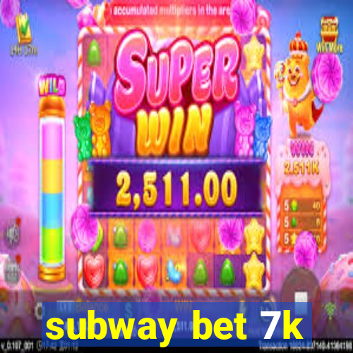 subway bet 7k