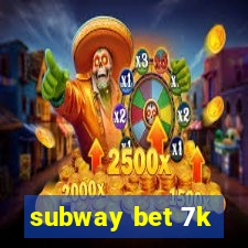 subway bet 7k