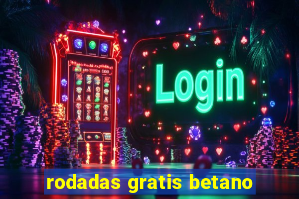 rodadas gratis betano