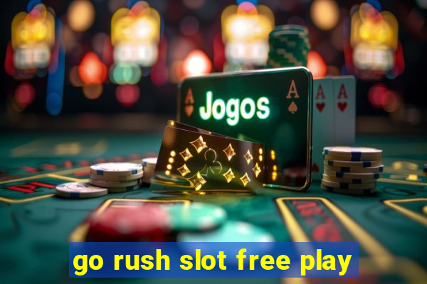 go rush slot free play