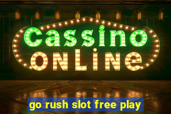 go rush slot free play