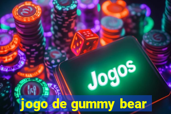 jogo de gummy bear