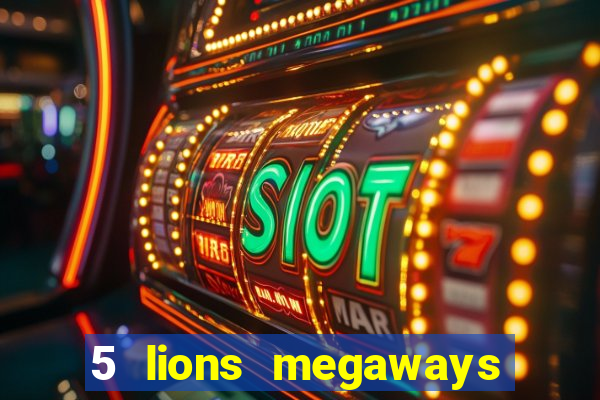 5 lions megaways slot online