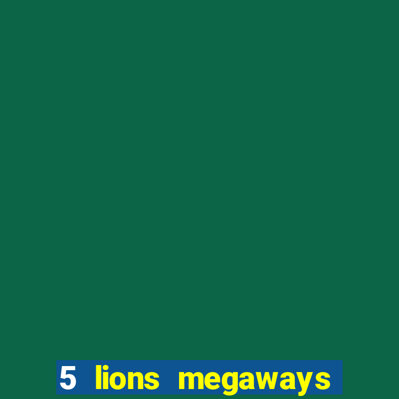 5 lions megaways slot online