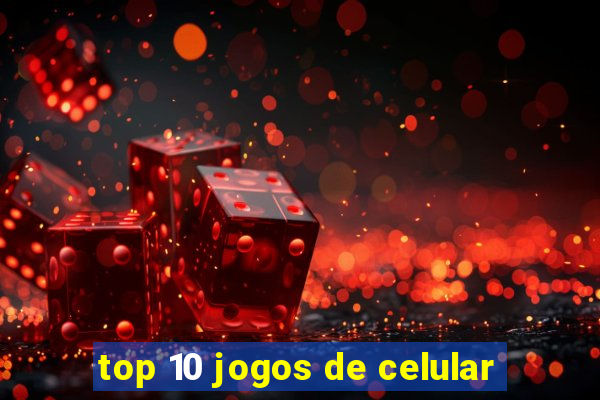 top 10 jogos de celular