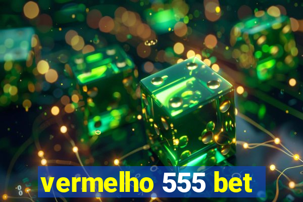 vermelho 555 bet