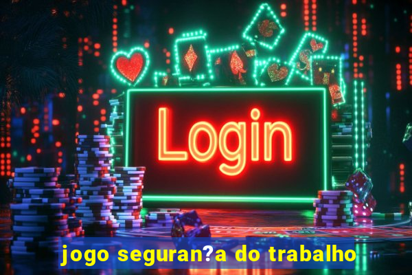 jogo seguran?a do trabalho