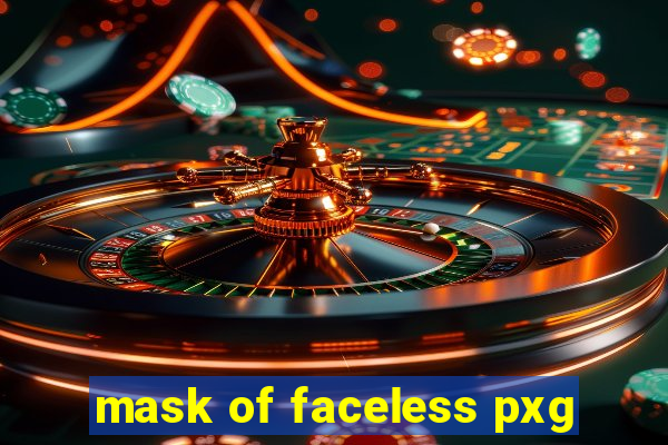 mask of faceless pxg