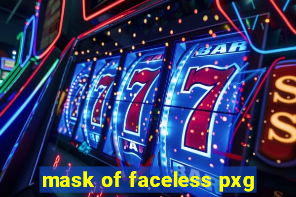 mask of faceless pxg