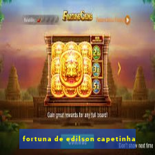 fortuna de edilson capetinha