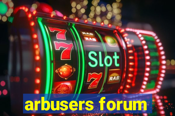 arbusers forum