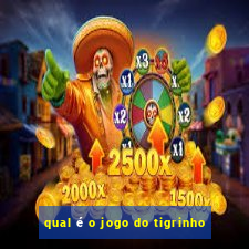 qual é o jogo do tigrinho