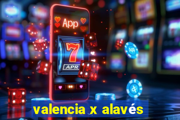 valencia x alavés