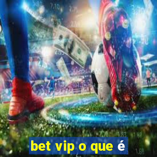 bet vip o que é