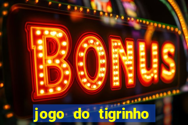 jogo do tigrinho que dá b?nus