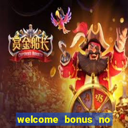 welcome bonus no deposit casinos